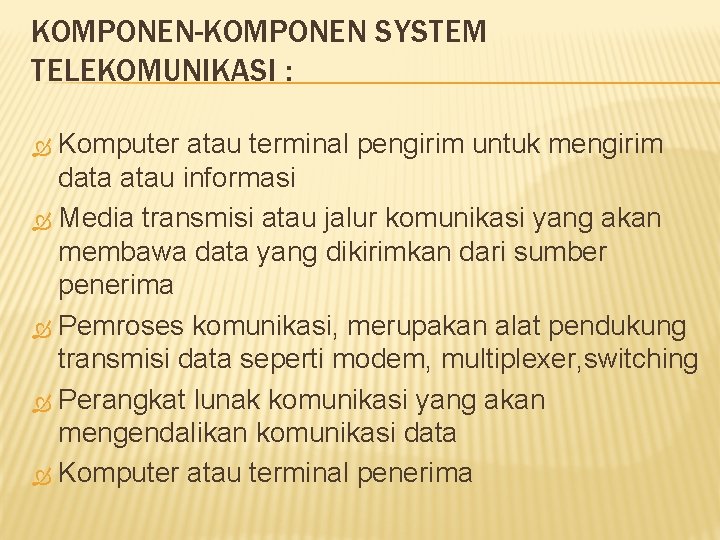 KOMPONEN-KOMPONEN SYSTEM TELEKOMUNIKASI : Komputer atau terminal pengirim untuk mengirim data atau informasi Media