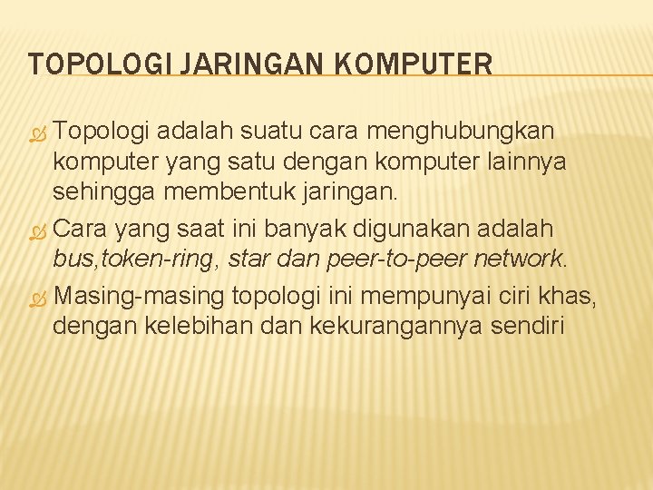 TOPOLOGI JARINGAN KOMPUTER Topologi adalah suatu cara menghubungkan komputer yang satu dengan komputer lainnya