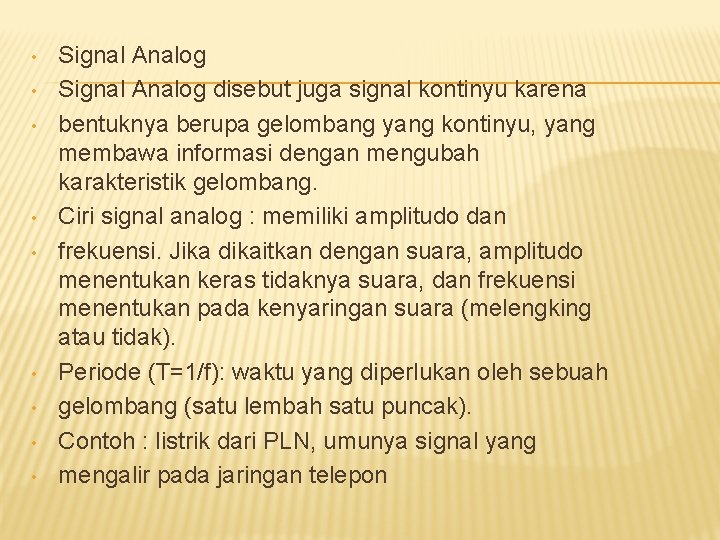  • • • Signal Analog disebut juga signal kontinyu karena bentuknya berupa gelombang