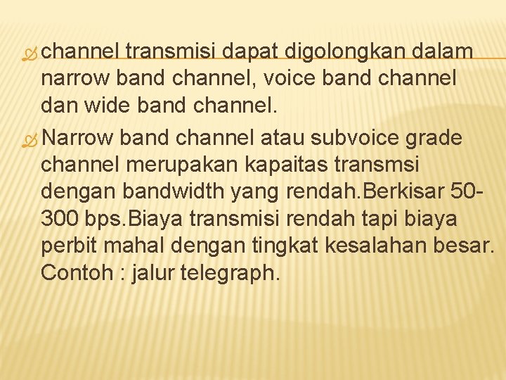  channel transmisi dapat digolongkan dalam narrow band channel, voice band channel dan wide