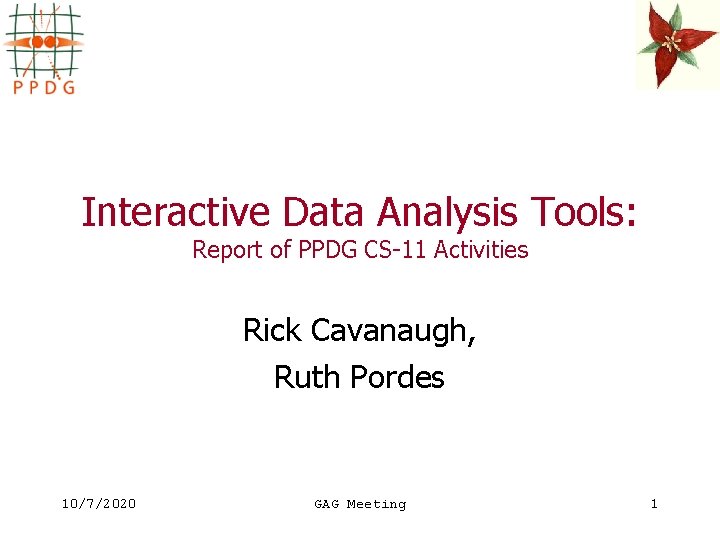 Interactive Data Analysis Tools: Report of PPDG CS-11 Activities Rick Cavanaugh, Ruth Pordes 10/7/2020