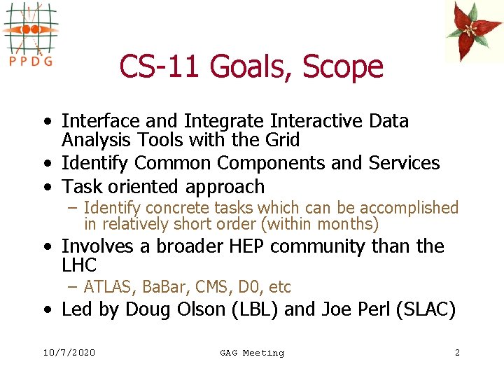 CS-11 Goals, Scope • Interface and Integrate Interactive Data Analysis Tools with the Grid