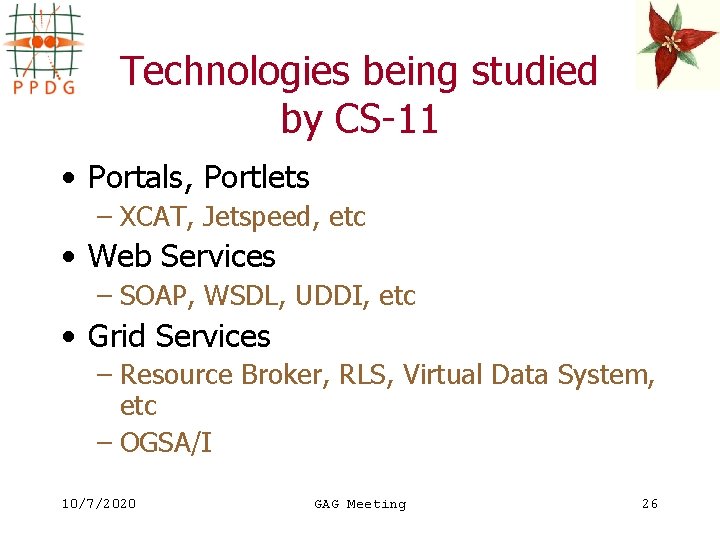 Technologies being studied by CS-11 • Portals, Portlets – XCAT, Jetspeed, etc • Web