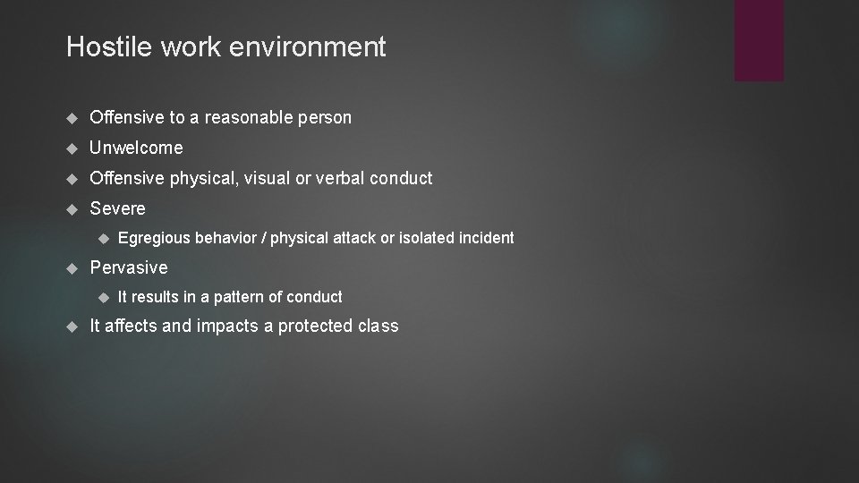 Hostile work environment Offensive to a reasonable person Unwelcome Offensive physical, visual or verbal