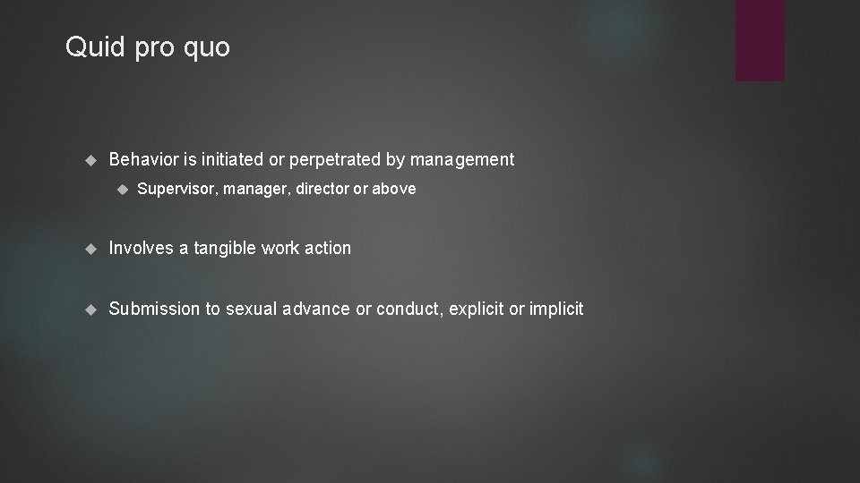 Quid pro quo Behavior is initiated or perpetrated by management Supervisor, manager, director or