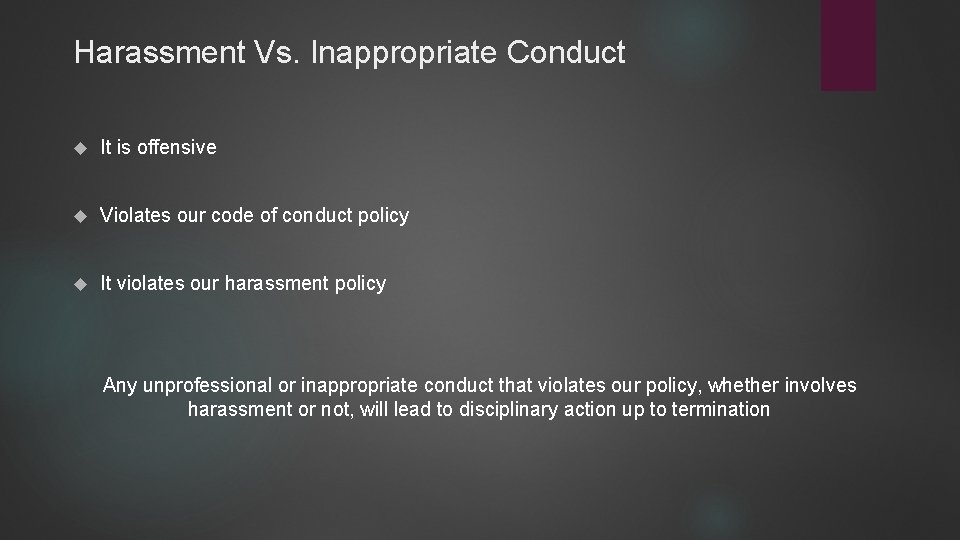 Harassment Vs. Inappropriate Conduct It is offensive Violates our code of conduct policy It