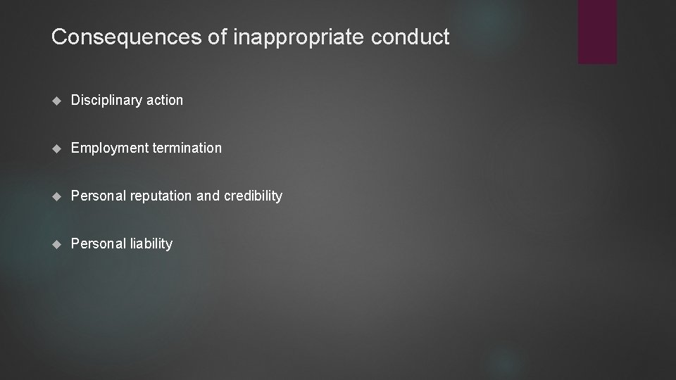 Consequences of inappropriate conduct Disciplinary action Employment termination Personal reputation and credibility Personal liability