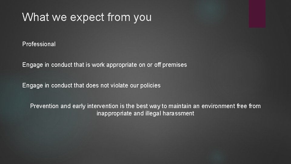 What we expect from you Professional Engage in conduct that is work appropriate on