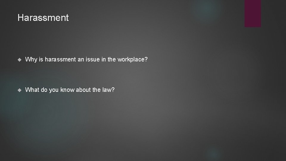 Harassment Why is harassment an issue in the workplace? What do you know about