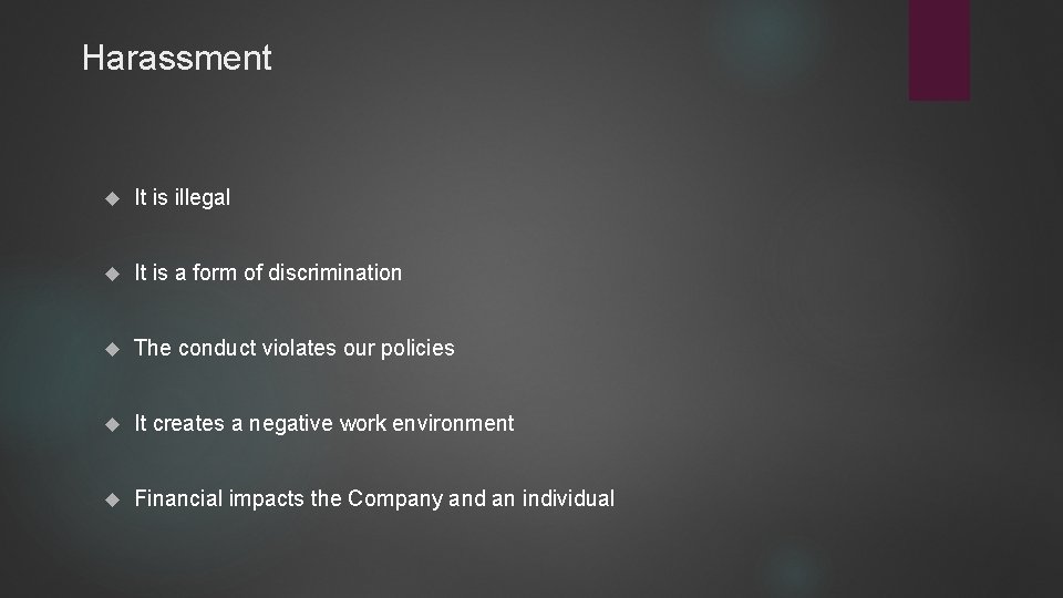 Harassment It is illegal It is a form of discrimination The conduct violates our