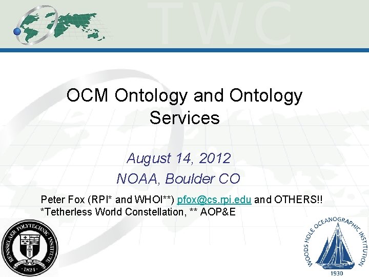 OCM Ontology and Ontology Services August 14, 2012 NOAA, Boulder CO Peter Fox (RPI*