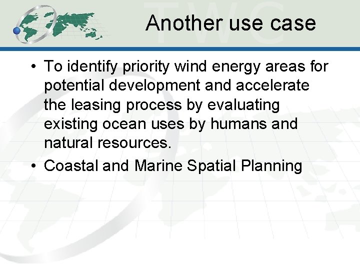 Another use case • To identify priority wind energy areas for potential development and