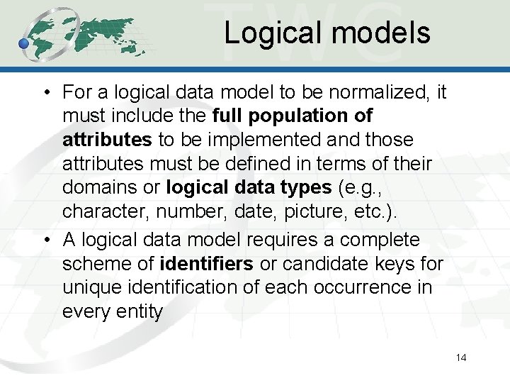 Logical models • For a logical data model to be normalized, it must include