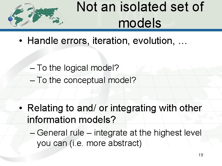 Not an isolated set of models • Handle errors, iteration, evolution, … – To