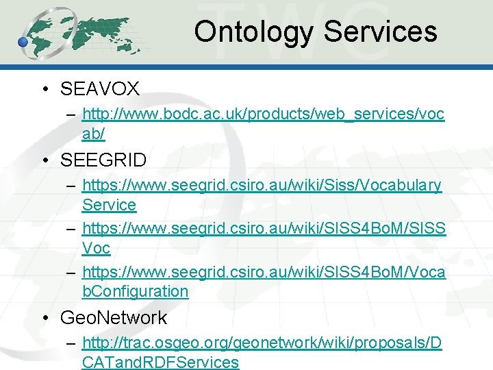 Ontology Services • SEAVOX – http: //www. bodc. ac. uk/products/web_services/voc ab/ • SEEGRID –