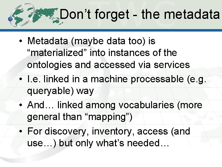 Don’t forget - the metadata • Metadata (maybe data too) is “materialized” into instances