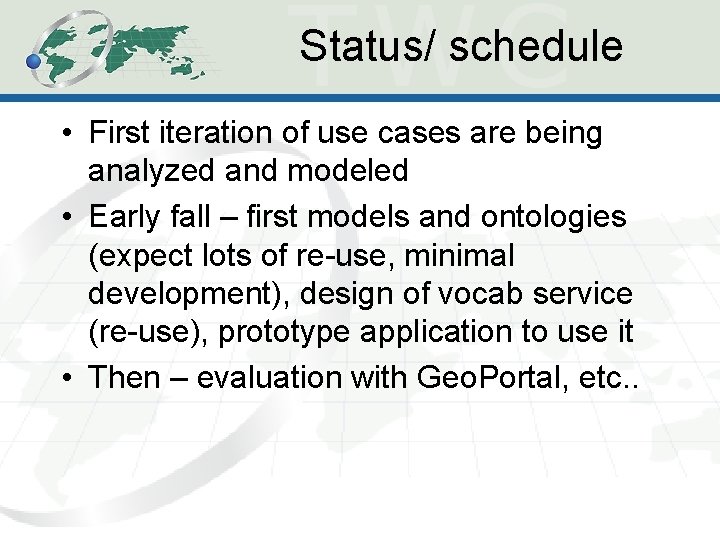 Status/ schedule • First iteration of use cases are being analyzed and modeled •