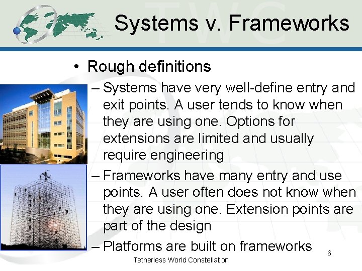 Systems v. Frameworks • Rough definitions – Systems have very well-define entry and exit