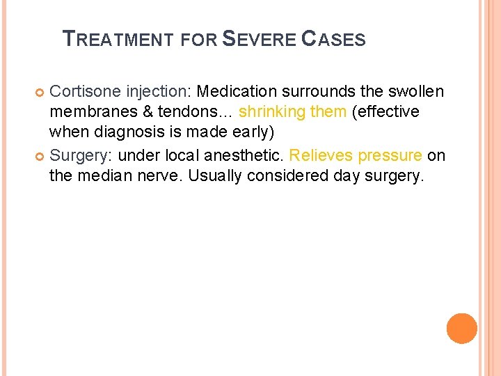 TREATMENT FOR SEVERE CASES Cortisone injection: Medication surrounds the swollen membranes & tendons… shrinking