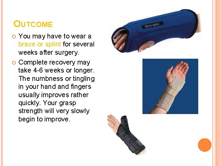 OUTCOME You may have to wear a brace or splint for several weeks after