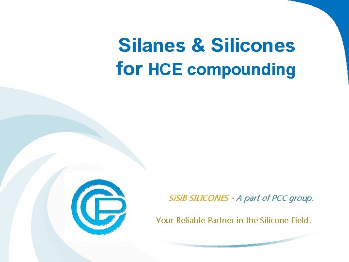 Silanes & Silicones for HCE compounding Si. B SILICONES - A part of PCC