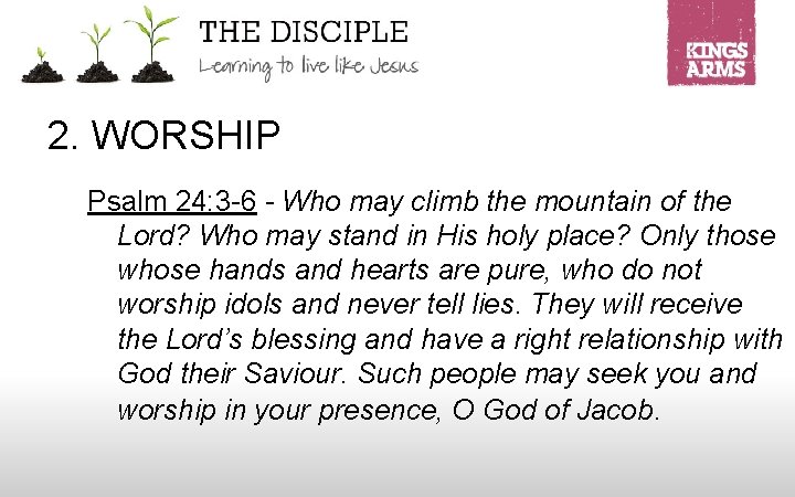 2. WORSHIP Psalm 24: 3 -6 - Who may climb the mountain of the