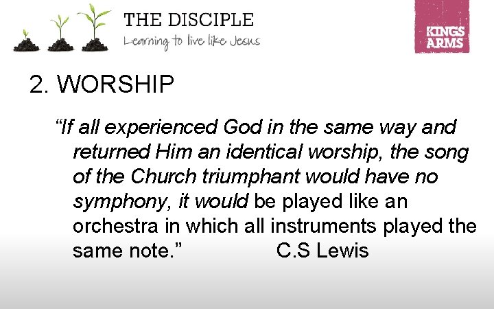2. WORSHIP “If all experienced God in the same way and returned Him an