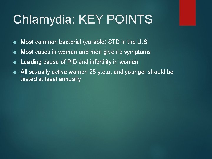 Chlamydia: KEY POINTS Most common bacterial (curable) STD in the U. S. Most cases