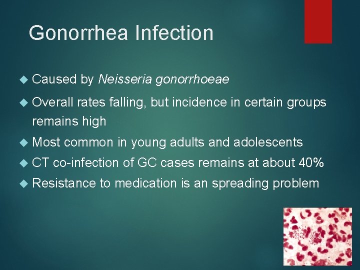 Gonorrhea Infection Caused by Neisseria gonorrhoeae Overall rates falling, but incidence in certain groups