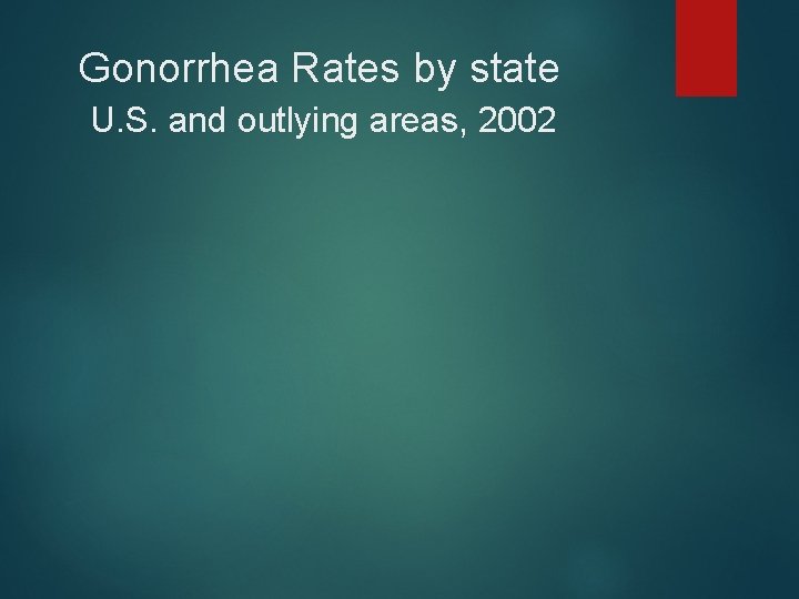 Gonorrhea Rates by state U. S. and outlying areas, 2002 