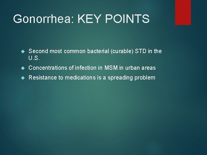 Gonorrhea: KEY POINTS Second most common bacterial (curable) STD in the U. S. Concentrations