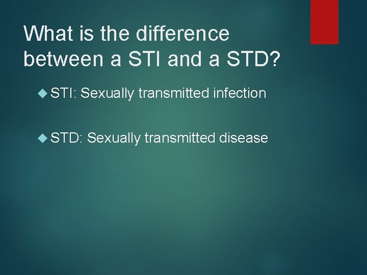 What is the difference between a STI and a STD? STI: Sexually transmitted infection