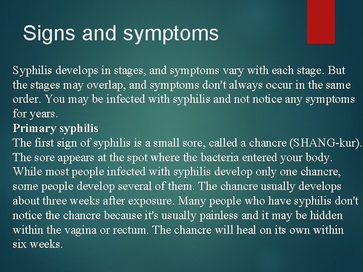 Signs and symptoms Syphilis develops in stages, and symptoms vary with each stage. But