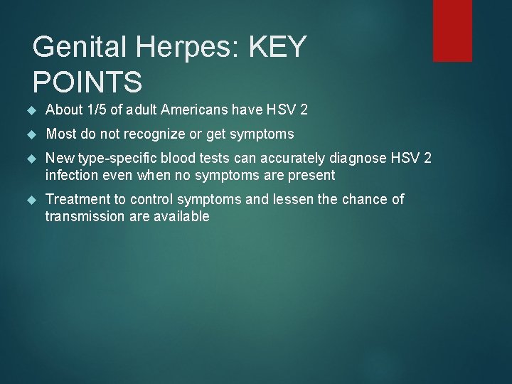 Genital Herpes: KEY POINTS About 1/5 of adult Americans have HSV 2 Most do