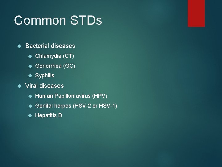 Common STDs Bacterial diseases Chlamydia (CT) Gonorrhea (GC) Syphilis Viral diseases Human Papillomavirus (HPV)