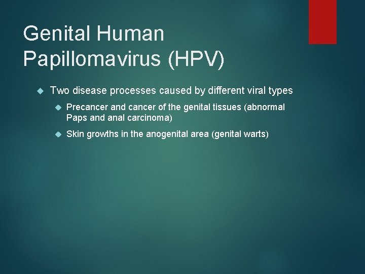 Genital Human Papillomavirus (HPV) Two disease processes caused by different viral types Precancer and