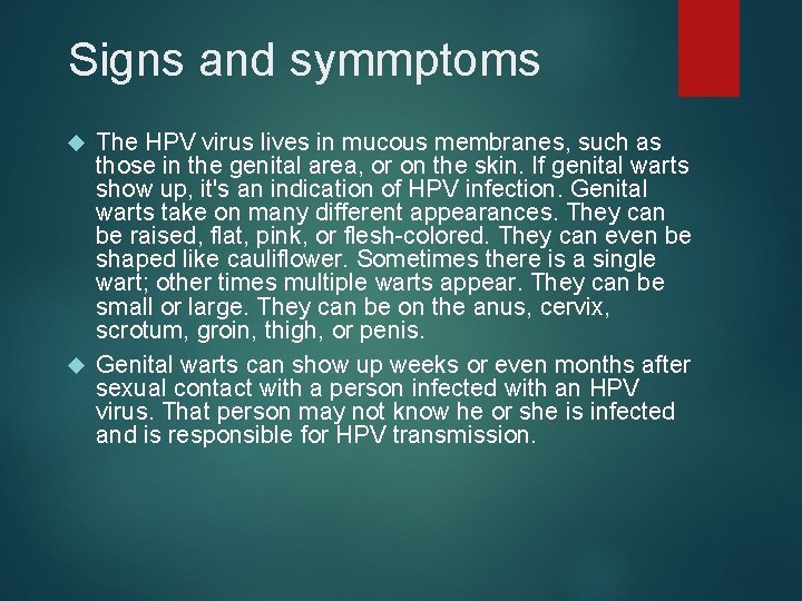 Signs and symmptoms The HPV virus lives in mucous membranes, such as those in