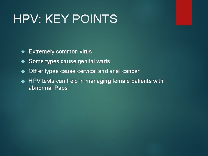 HPV: KEY POINTS Extremely common virus Some types cause genital warts Other types cause