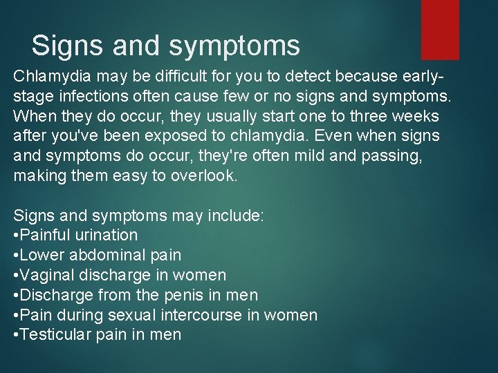 Signs and symptoms Chlamydia may be difficult for you to detect because earlystage infections
