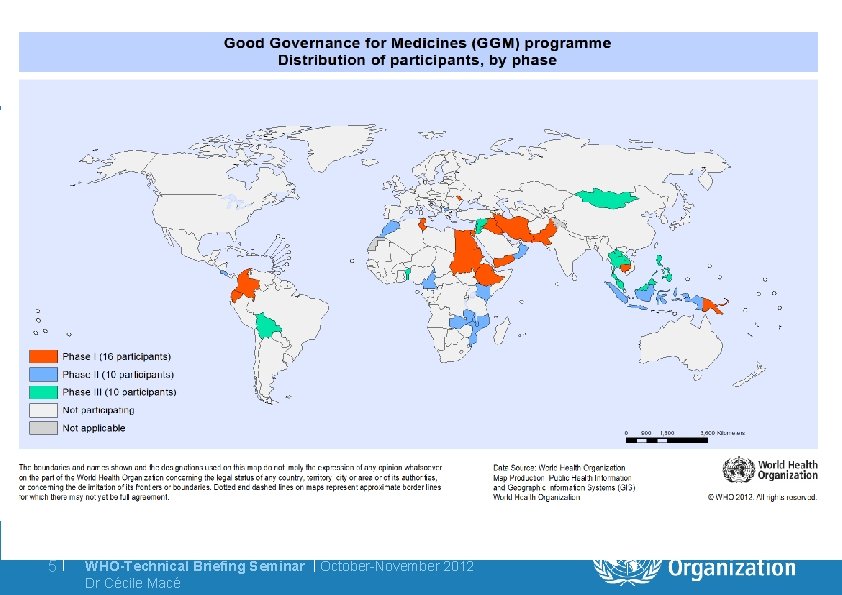 5| WHO-Technical Briefing Seminar | October-November 2012 Dr Cécile Macé 