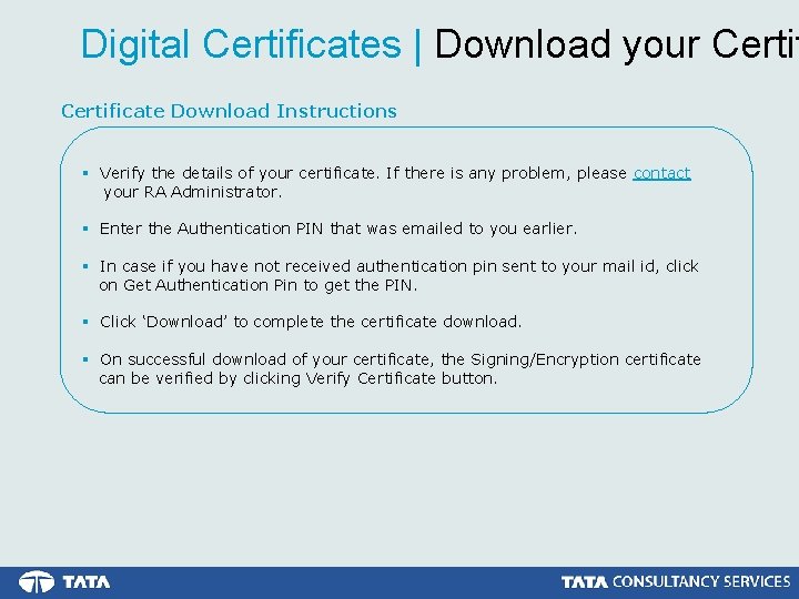 Digital Certificates | Download your Certificate Download Instructions § Verify the details of your Digital Certificates | Download your Certificate Download Instructions § Verify the details of your
