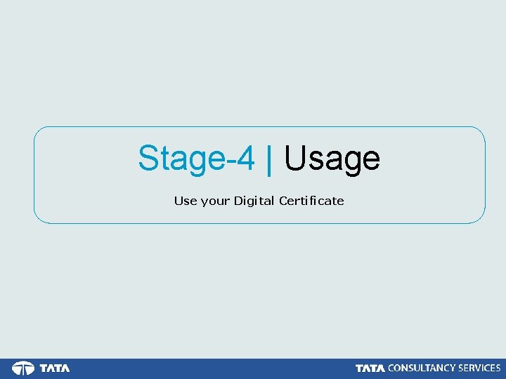 Stage-4 | Usage Use your Digital Certificate 