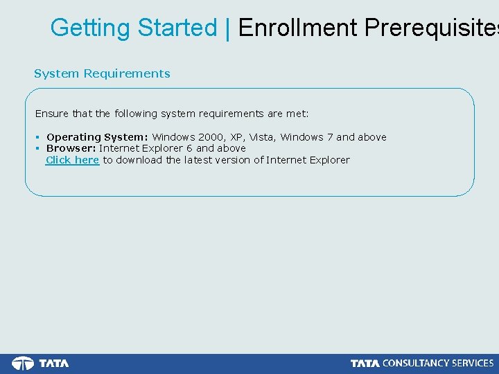 Getting Started | Enrollment Prerequisites System Requirements Ensure that the following system requirements are