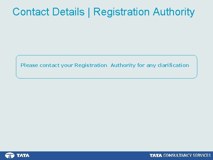 Contact Details | Registration Authority Please contact your Registration Authority for any clarification 