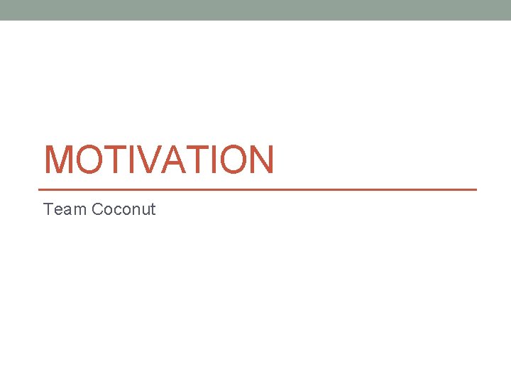 MOTIVATION Team Coconut 