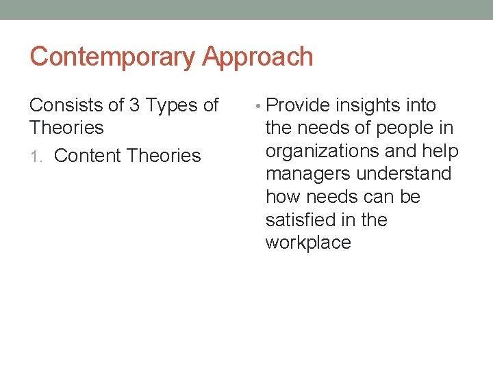 Contemporary Approach Consists of 3 Types of Theories 1. Content Theories • Provide insights