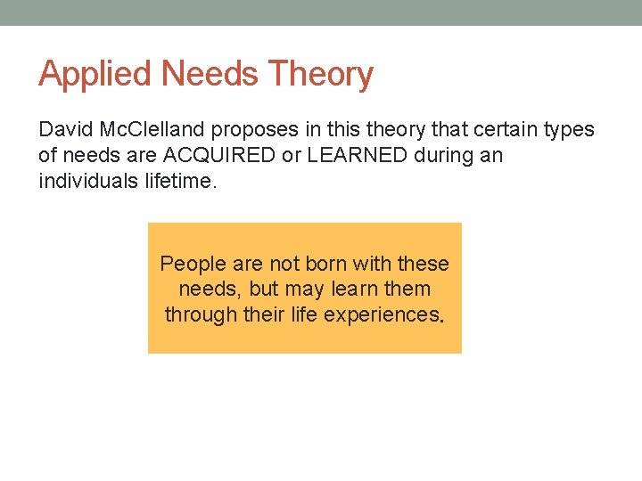 Applied Needs Theory David Mc. Clelland proposes in this theory that certain types of