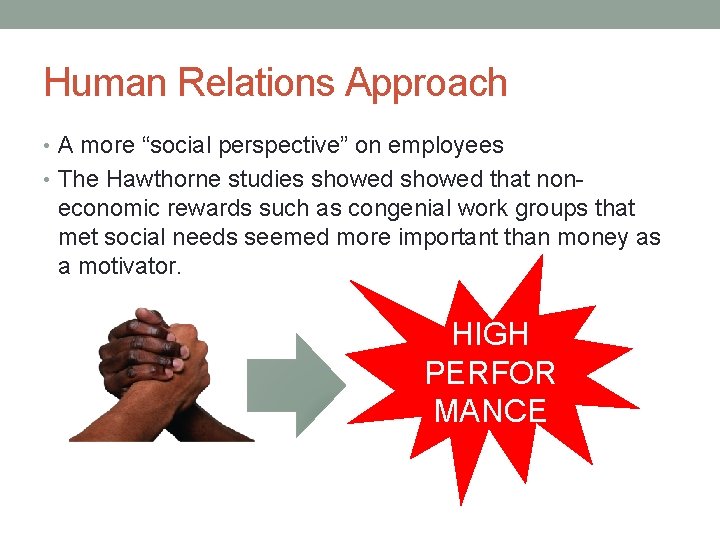 Human Relations Approach • A more “social perspective” on employees • The Hawthorne studies