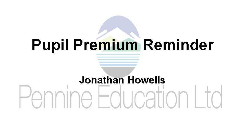 Pupil Premium Reminder Jonathan Howells 