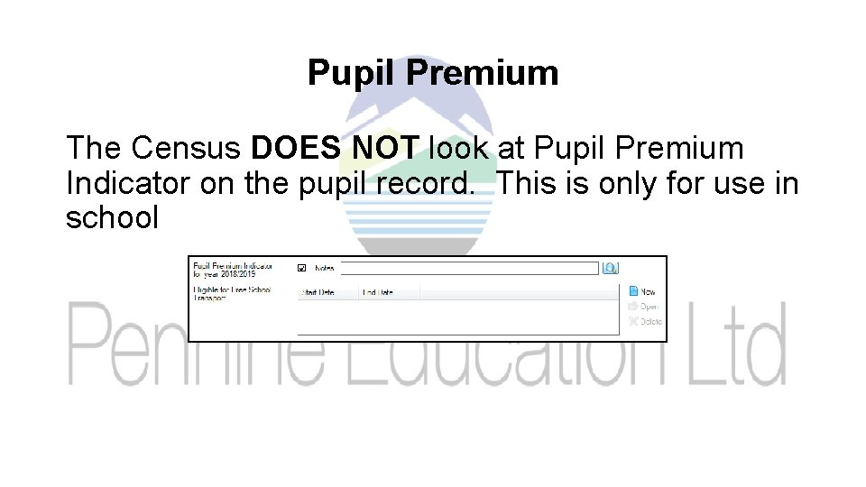 Pupil Premium The Census DOES NOT look at Pupil Premium Indicator on the pupil